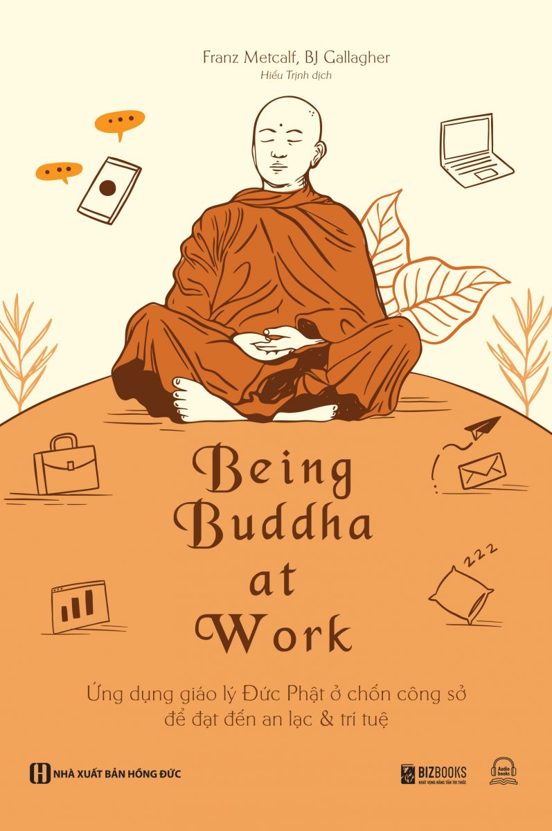 Being Buddha at Work - Ứng dụng giáo lý Đức Phật ở chốn công sở để đạt đến an lạc và trí tuệ