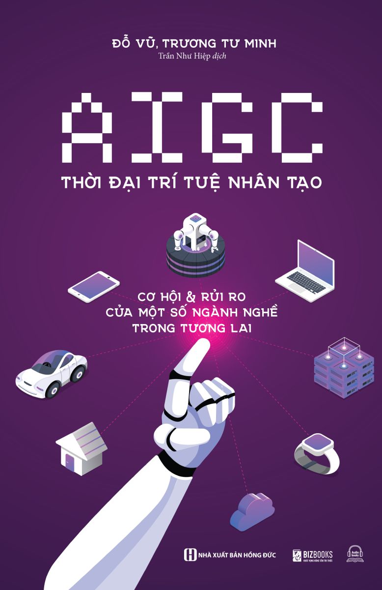 AIGC Thời đại trí tuệ nhân tạo: Cơ hội và rủi ro của một số ngành nghề trong tương lai