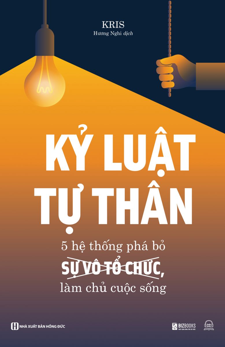 Kỷ luật tự thân: 5 hệ thống phá bỏ sự vô tổ chức, làm chủ cuộc sống