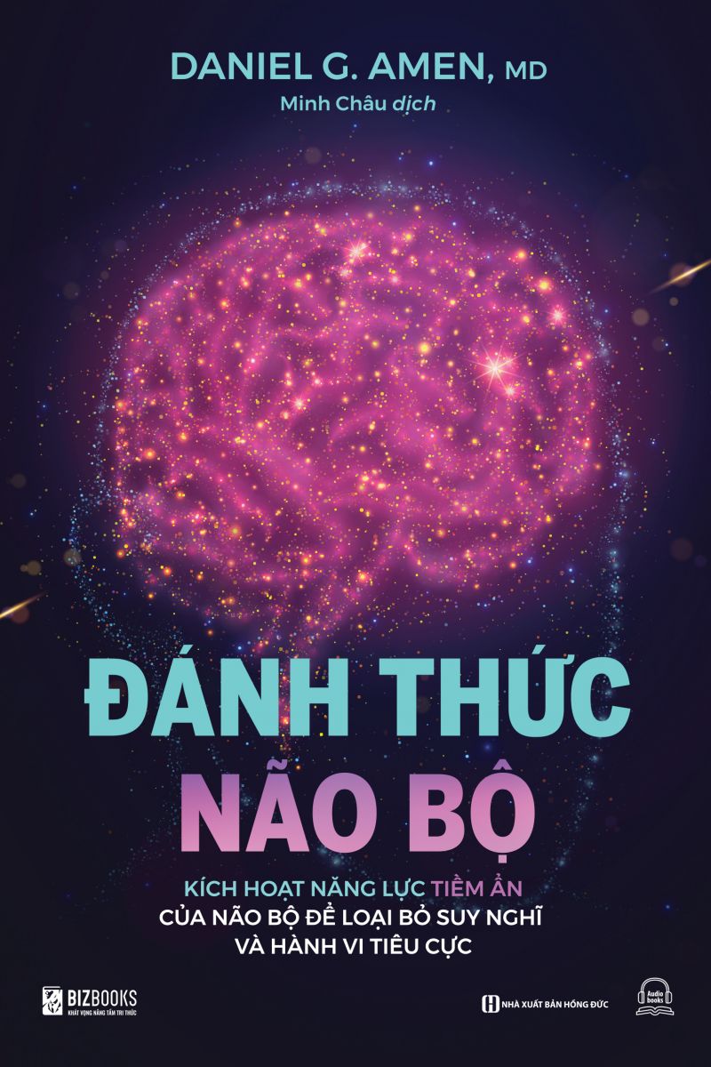 Đánh thức não bộ: Kích hoạt năng lực tiềm ẩn của não bộ để loại bỏ suy nghĩ và hành vi tiêu cực