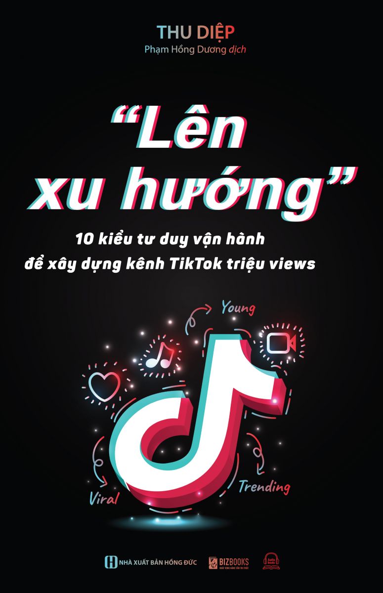 Lên xu hướng - 10 Kiểu tư duy vận hành để xây dựng kênh Tiktok triệu views