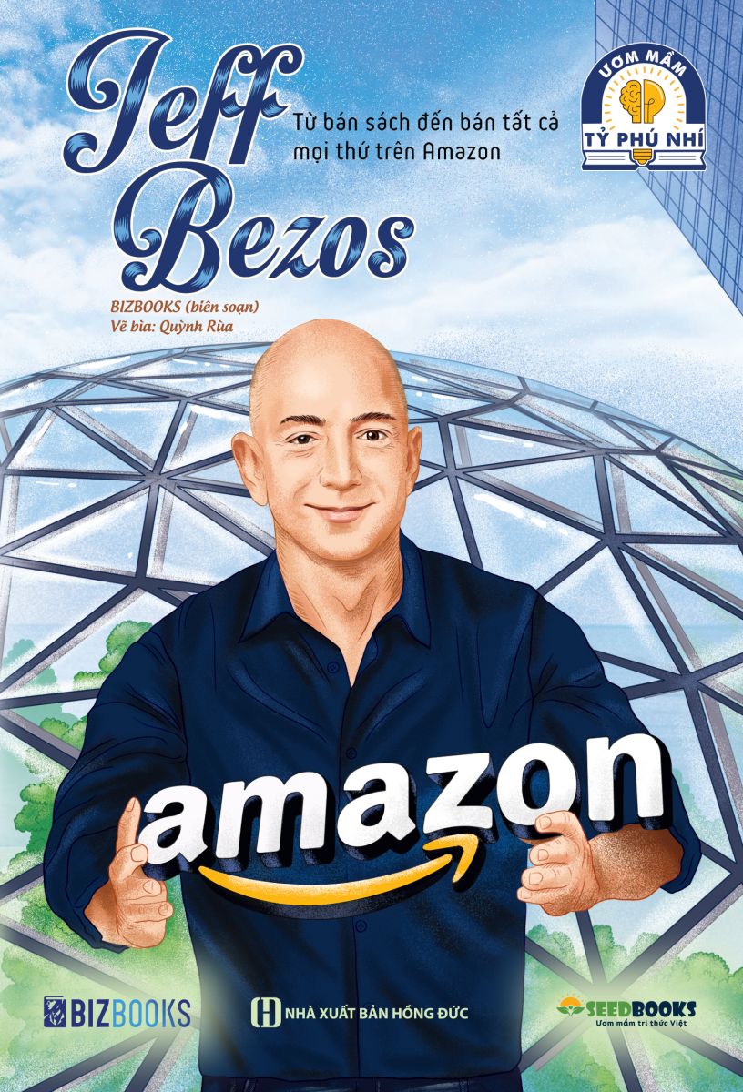 Jeff Bezos: Từ bán sách đến bán tất cả mọi thứ trên Amazon - Bộ sách ươm mầm tỷ phú nhí Bizbooks