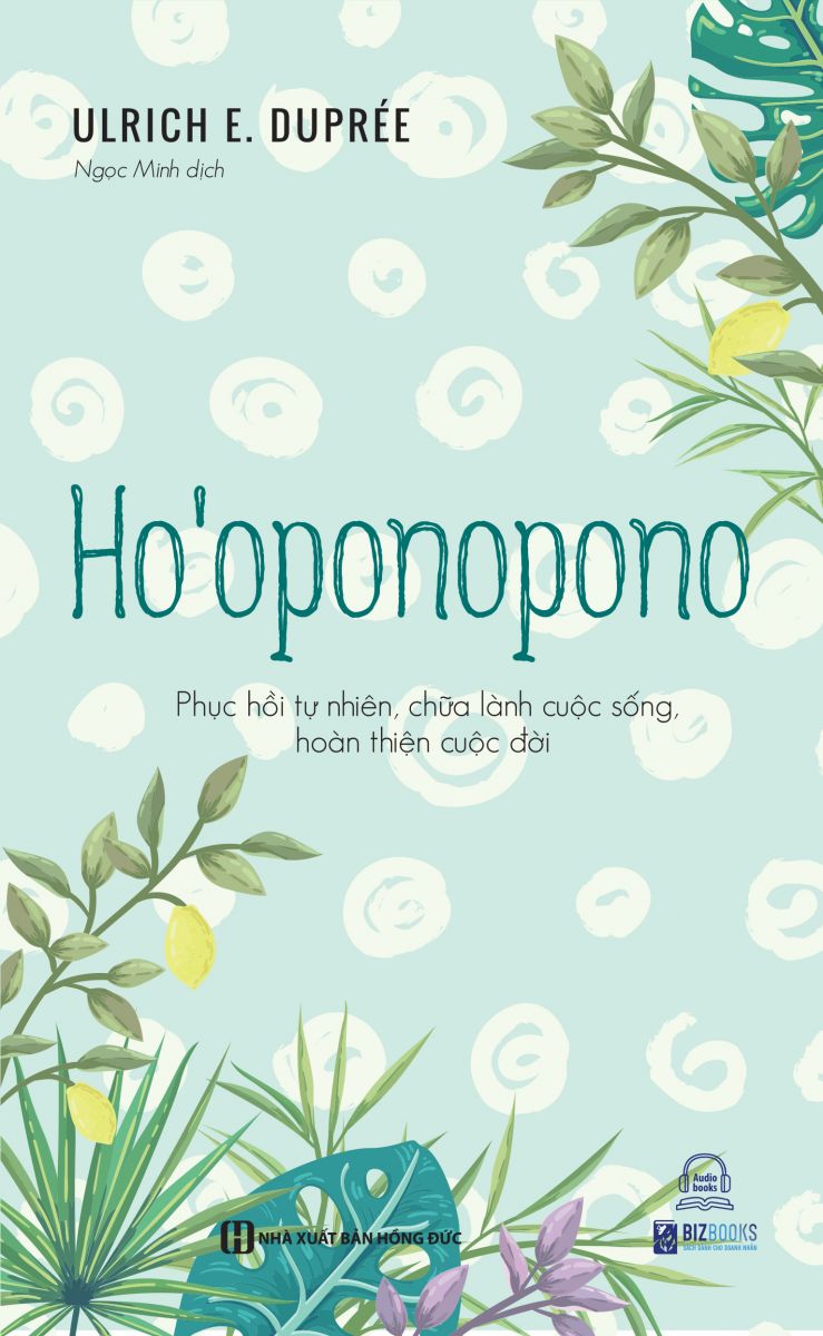 Ho’oponopono - Phục hồi tự nhiên, chữa lành cuộc sống, hoàn thiện cuộc đời