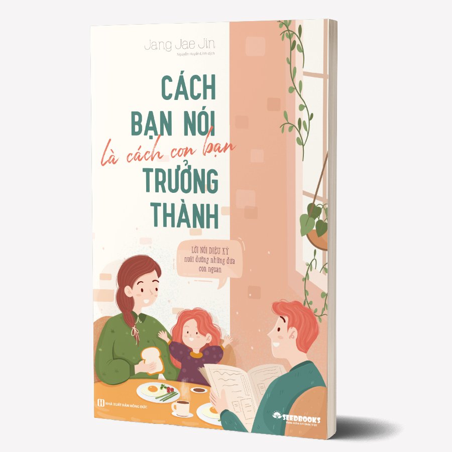 Cách bạn nói là cách con bạn trưởng thành - Lời nói diệu kỳ nuôi dưỡng những đứa con ngoan